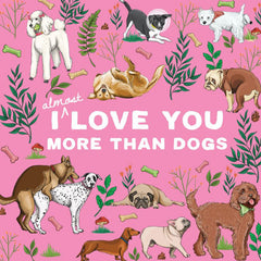 Love You More Than Dogs Greeting Card
