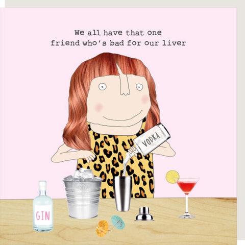 Rosie Made A Thing Card - Friend Bad For Our Liver