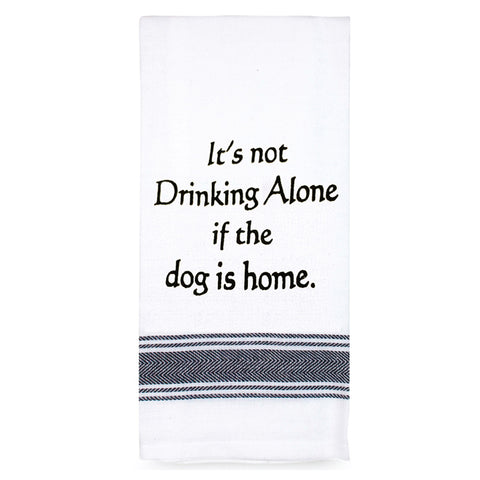 Funny Tea Towel - It's Not Drinking Alone If Dog Is Home