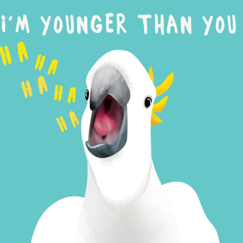 I'm Younger Than You Cockatoo Greeting Card