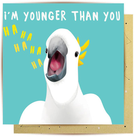 I'm Younger Than You Cockatoo Greeting Card