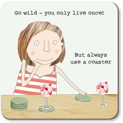 Rosie Made A Thing Coaster - Go Wild But Use A Coaster